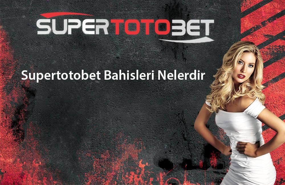 Supertotobet Bahisleri Nelerdir