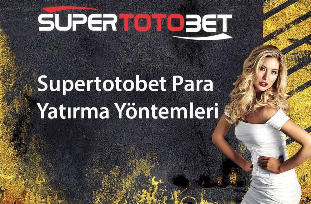 supertotobet para yatirma yontemleri