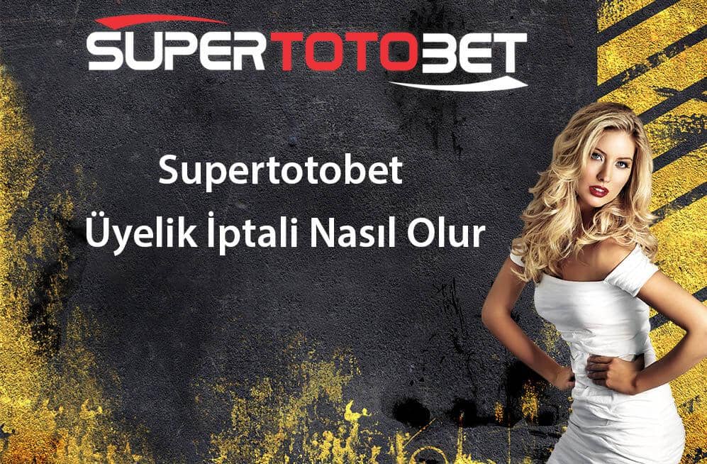 supertotobet uyelik iptal nasil olur