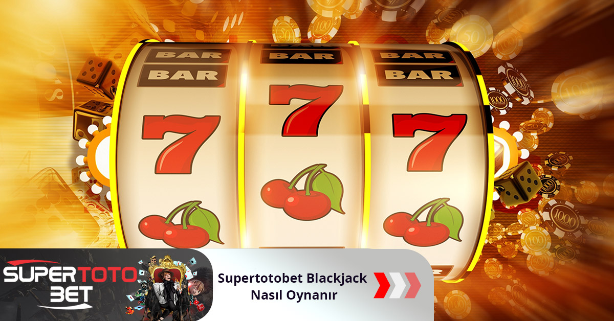 Supertotobet Blackjack Nasıl Oynanır