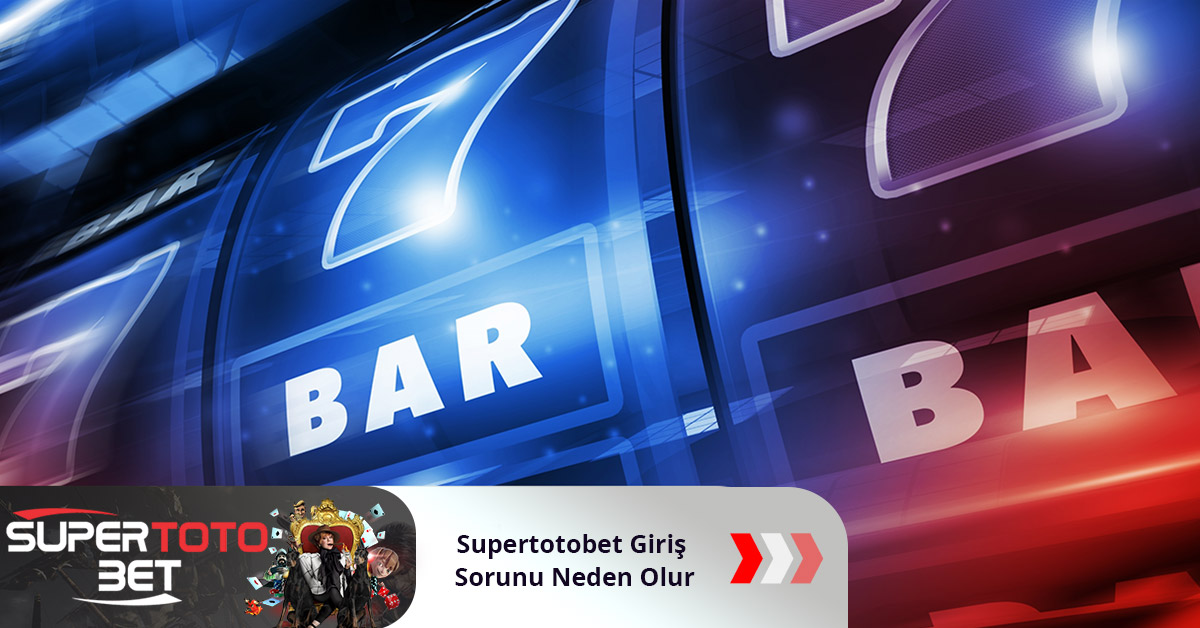 Supertotobet Giriş Sorunu Neden Olur