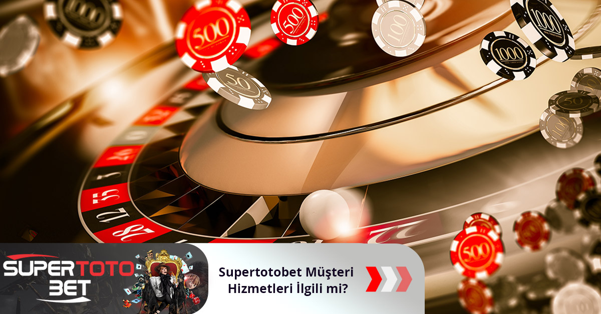 Supertotobet Müşteri Hizmetleri İlgili mi?