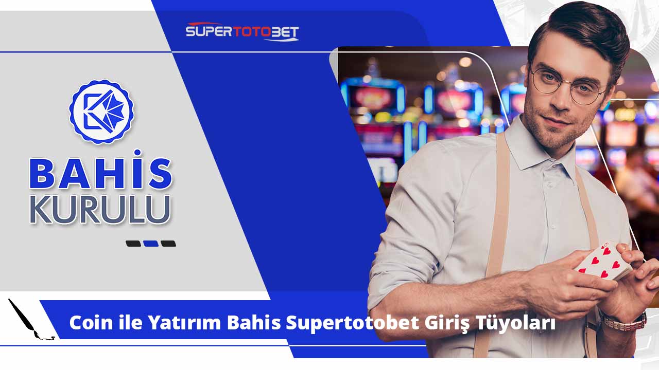 Coin ile Yatırım Bahis Supertotobet Giriş Tüyoları