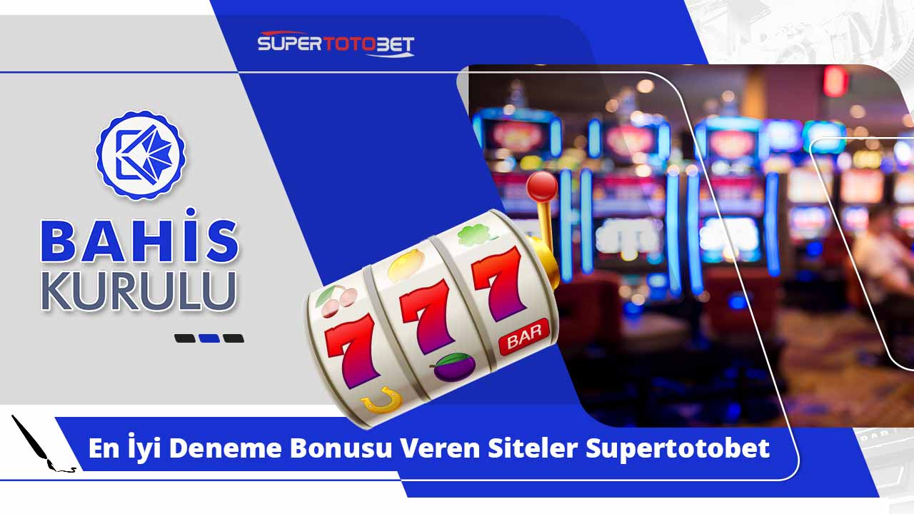 En İyi Deneme Bonusu Veren Siteler Supertotobet Önerileri