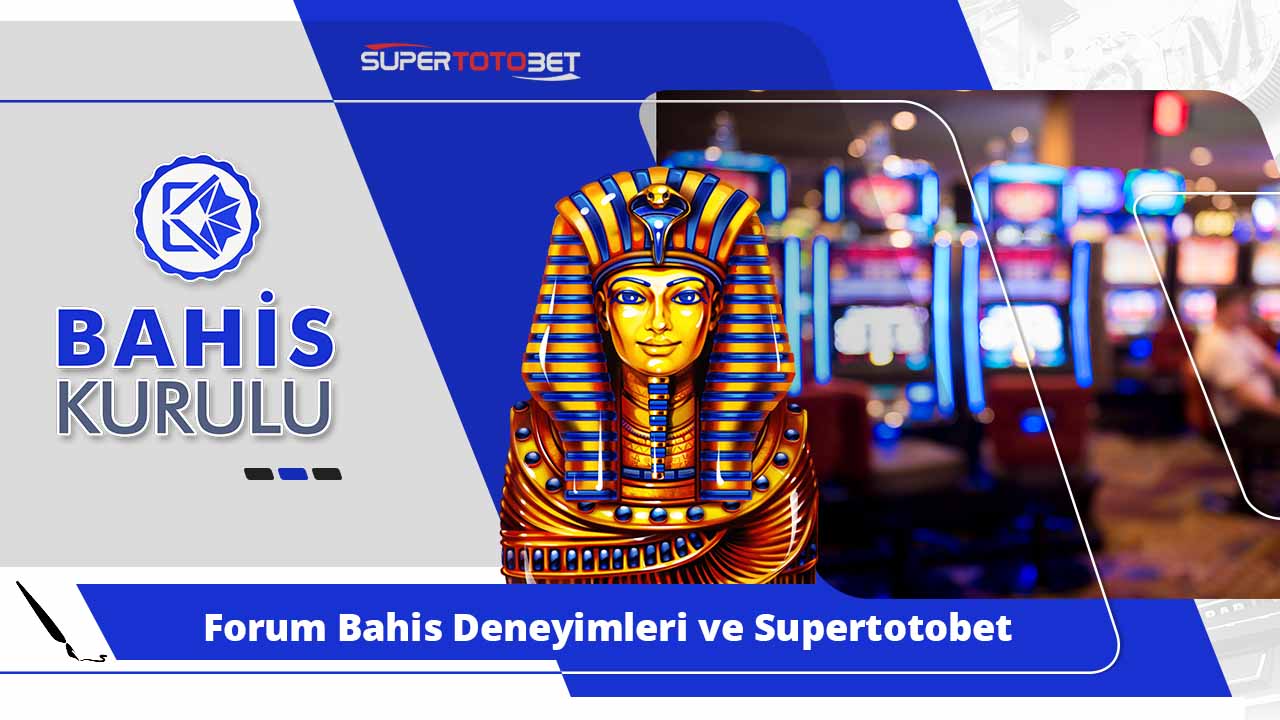 Forum Bahis Deneyimleri ve Supertotobet Tavsiyeleri