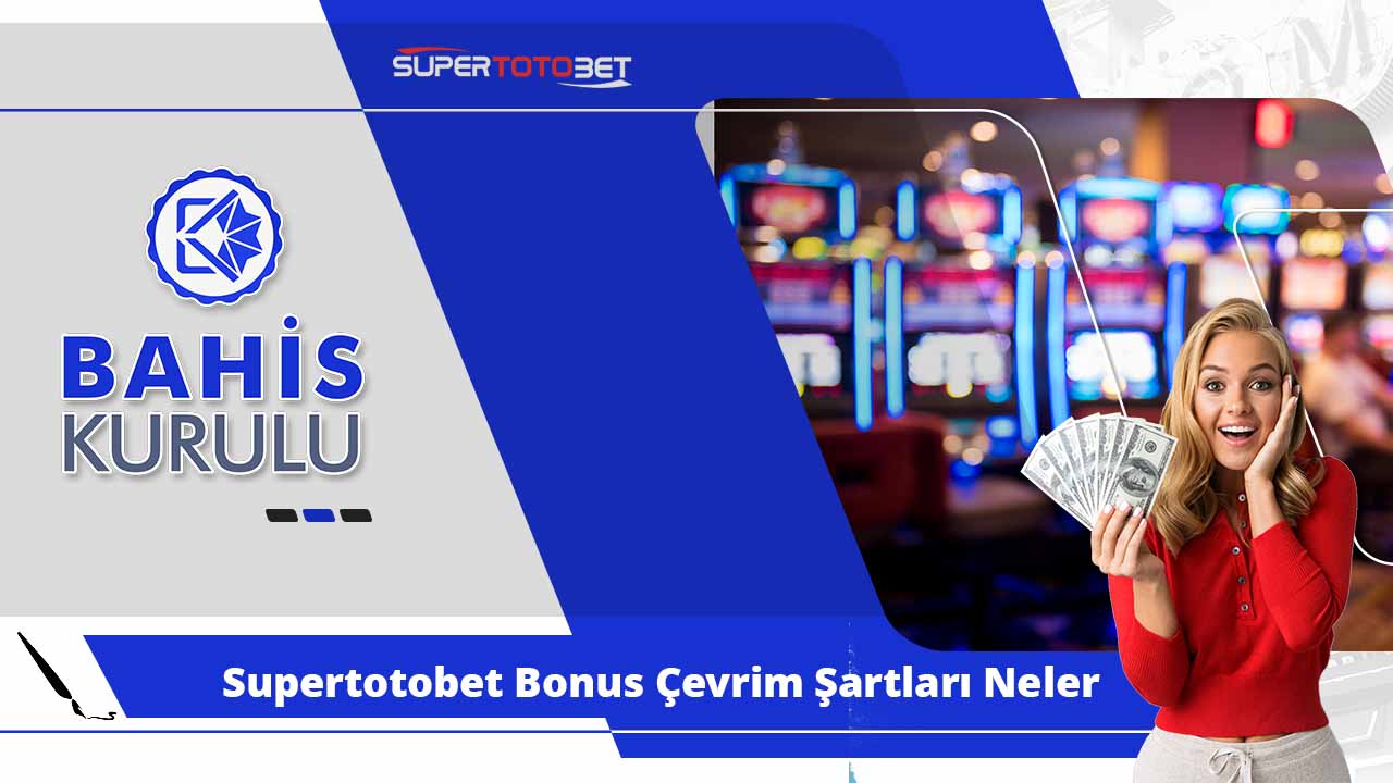 Supertotobet Bonus Çevrim Şartları Neler