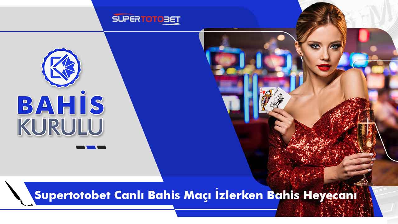 Supertotobet Canlı Bahis Maçı İzlerken Bahis Heyecanı