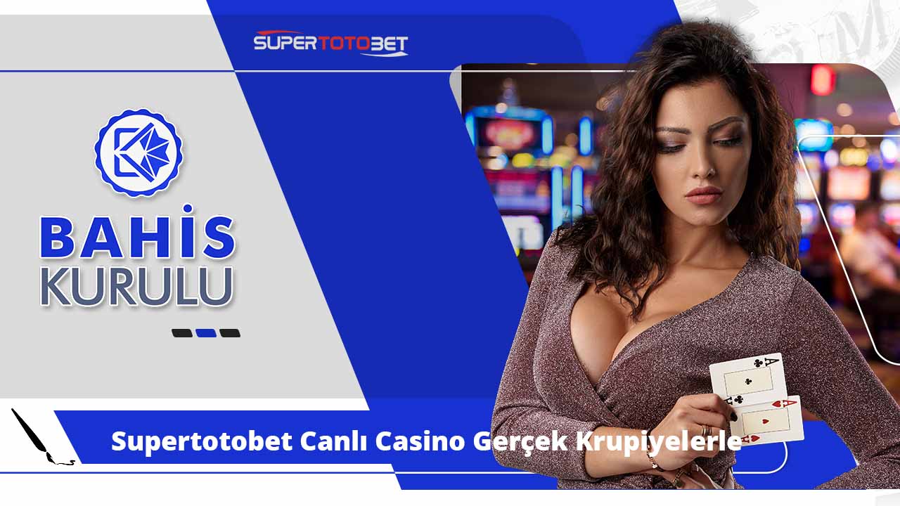 Supertotobet Canlı Casino Gerçek Krupiyelerle Eşsiz Deneyim