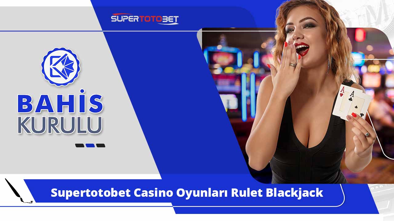 Supertotobet Casino Oyunları Rulet, Blackjack ve Daha Fazlası