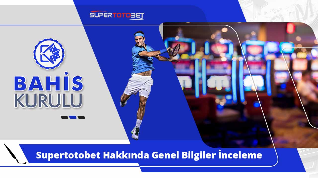 Supertotobet Hakkında Genel Bilgiler İnceleme