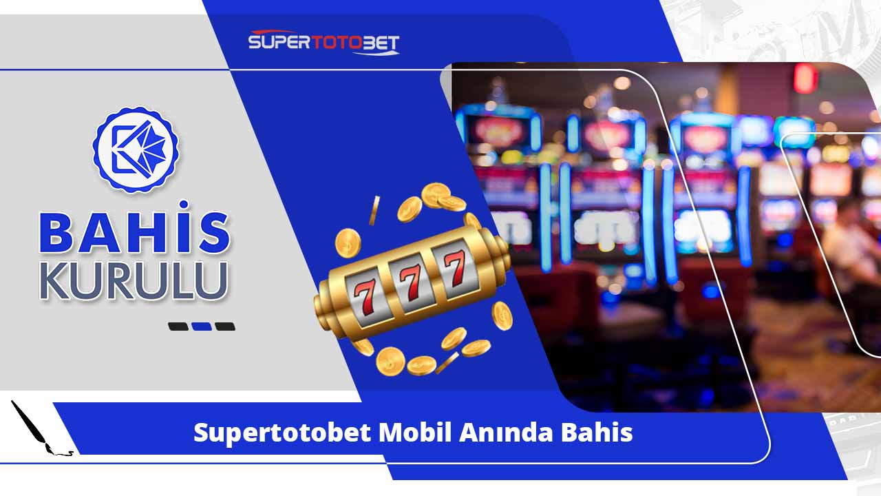 Supertotobet Mobil Anında Bahis