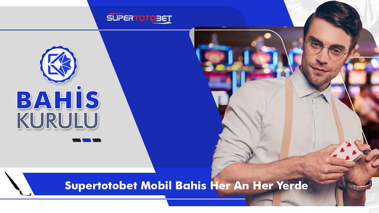 Supertotobet Mobil Bahis Her An Her Yerde