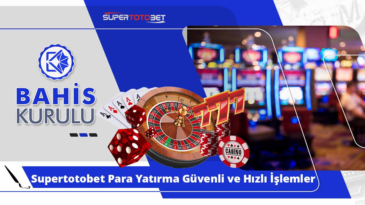 Supertotobet Para Yatırma Güvenli ve Hızlı İşlemler