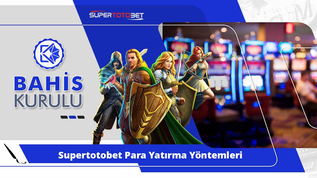 Supertotobet Para Yatırma Yöntemleri