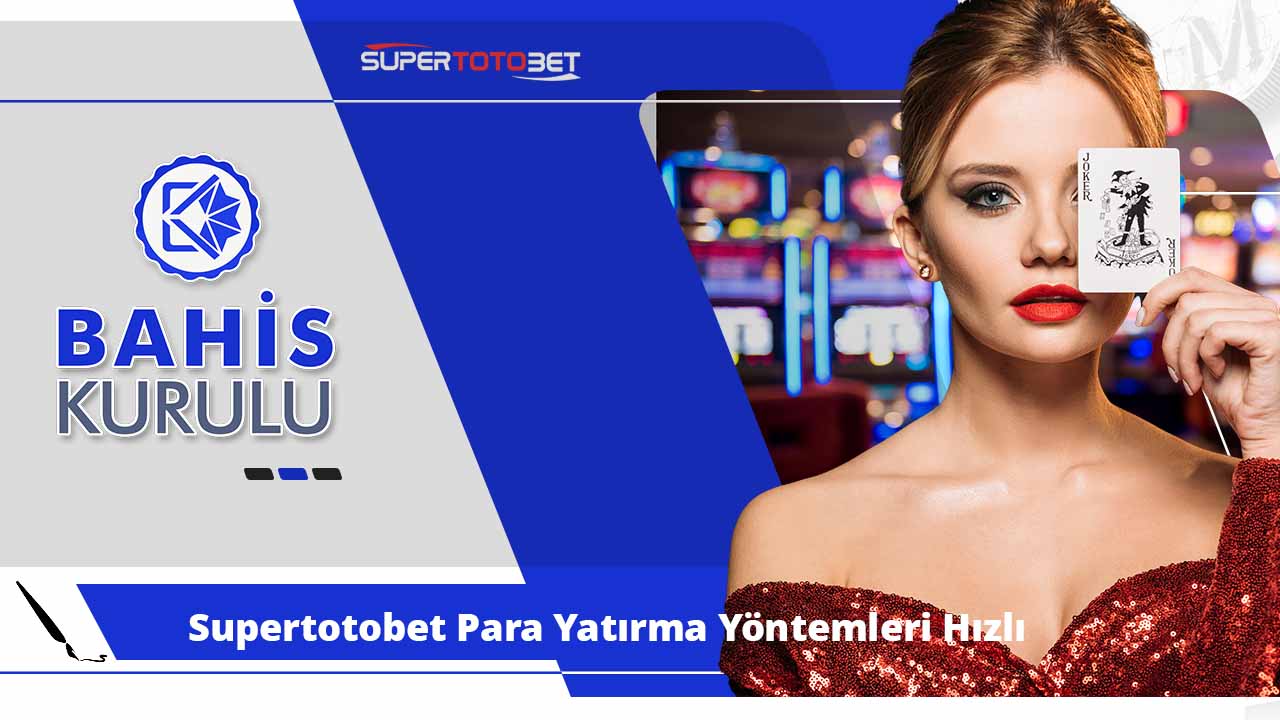 Supertotobet Para Yatırma Yöntemleri Hızlı ve Güvenilir İşlemler