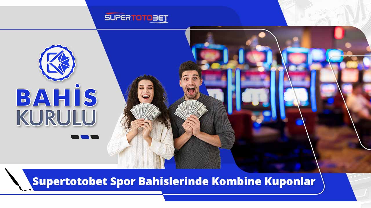 Supertotobet Spor Bahislerinde Kombine Kuponlar