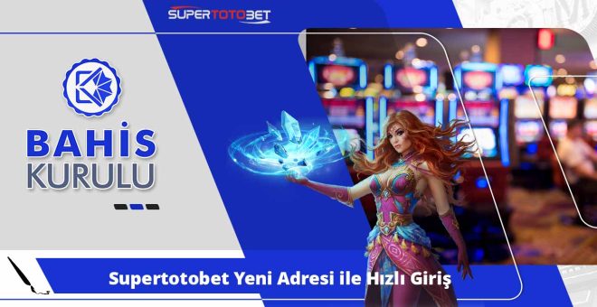 Supertotobet Yeni Adresi ile Hızlı Giriş