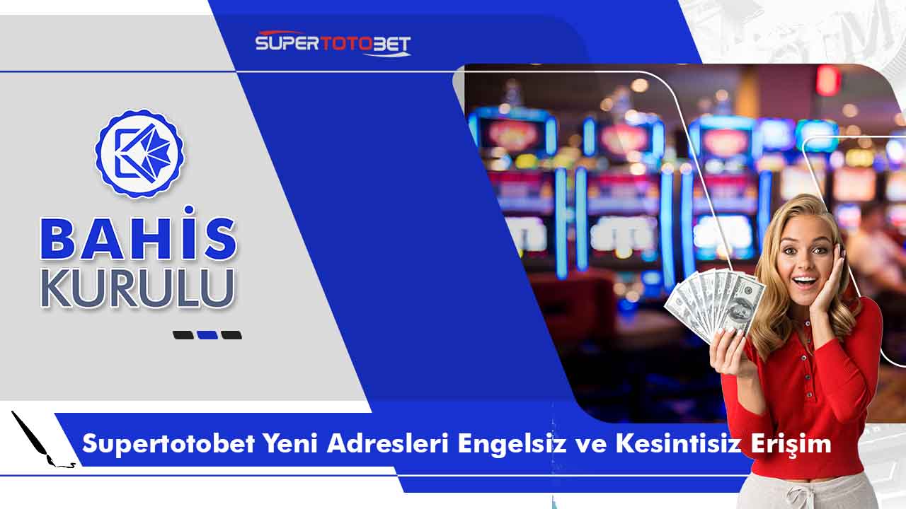 Supertotobet Yeni Adresleri Engelsiz ve Kesintisiz Erişim